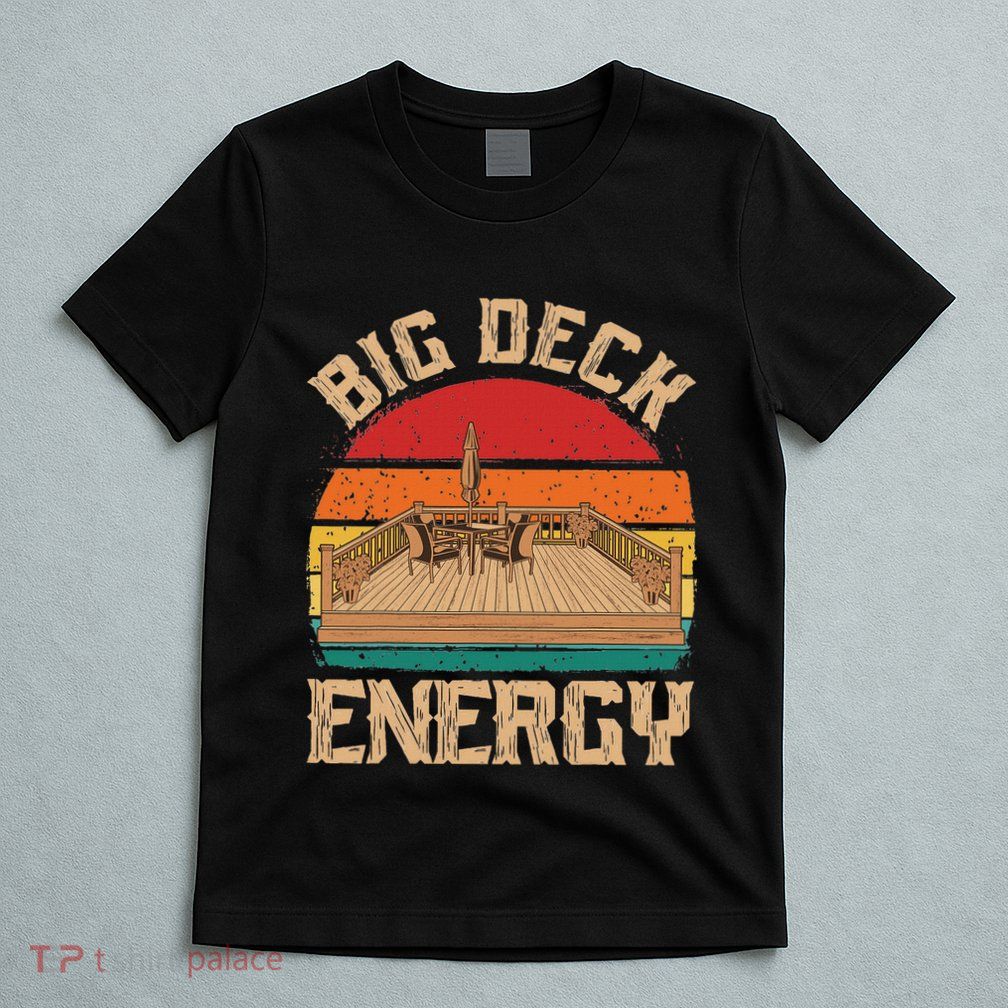 Patio Big Deck Energy Grilling Outdoorsy Meat Bbq Smoker T-Shirt