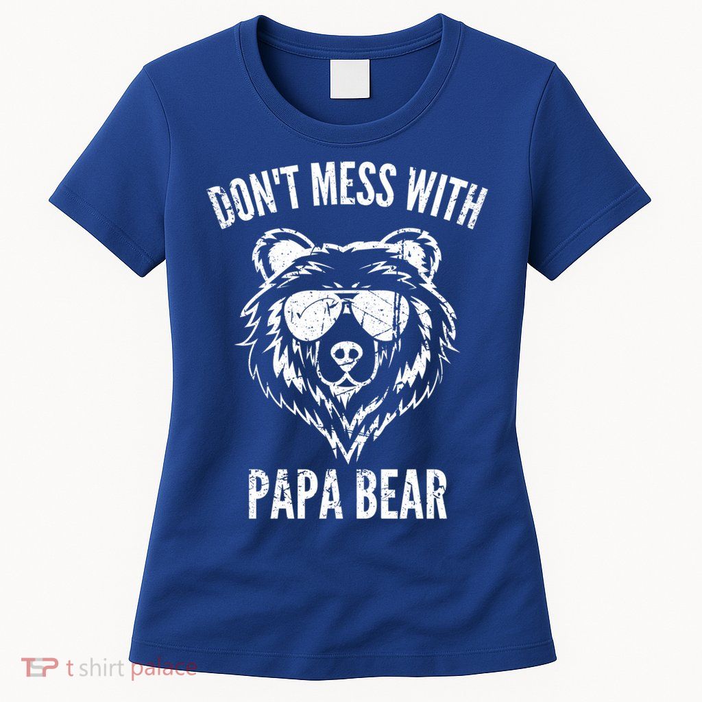 Papa Bear Design Dont Mess With Papa Bear Funny Fathers Day Meaningful Gift Womens T-Shirt