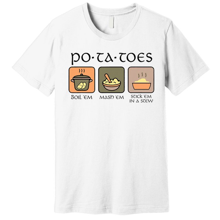 Potatoes Boil Em Stick Em In A Stew Premium T-Shirt