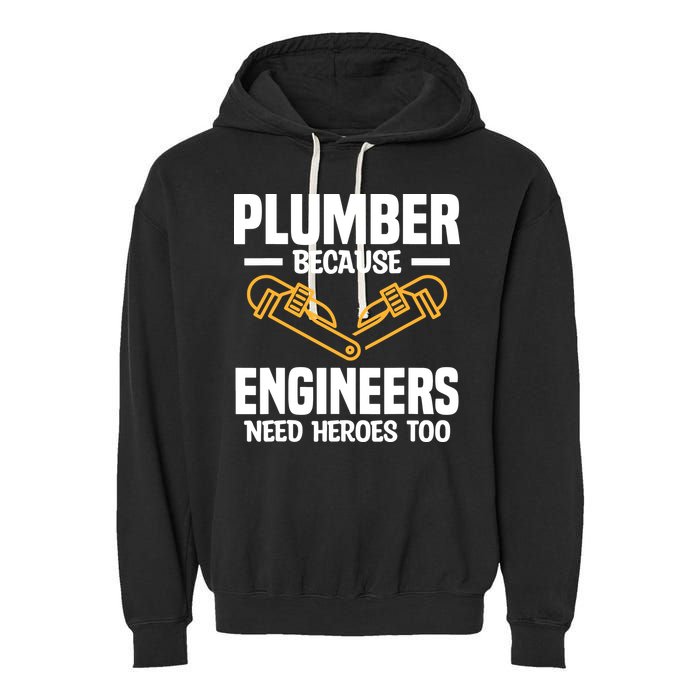 Plumber Because Engineers Need Heroes Too Plumbing Plumbers Garment-Dyed Fleece Hoodie