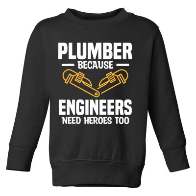 Plumber Because Engineers Need Heroes Too Plumbing Plumbers Toddler Sweatshirt