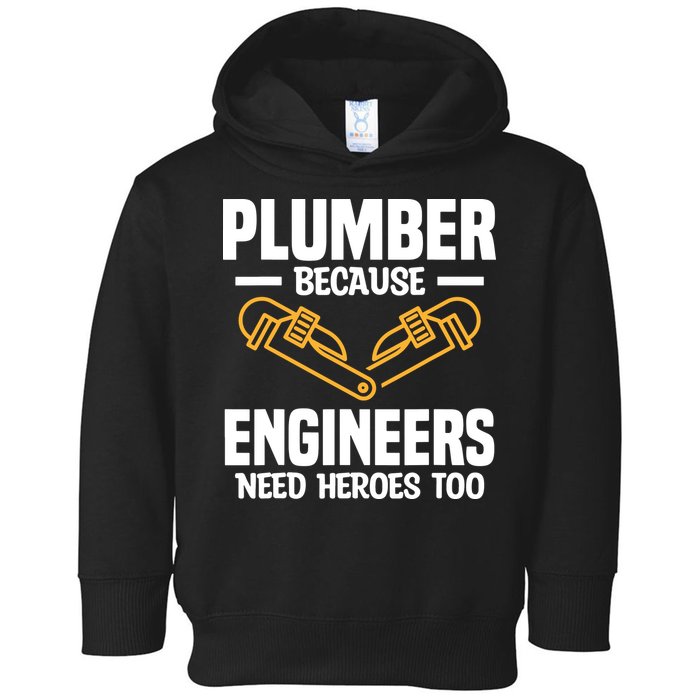 Plumber Because Engineers Need Heroes Too Plumbing Plumbers Toddler Hoodie