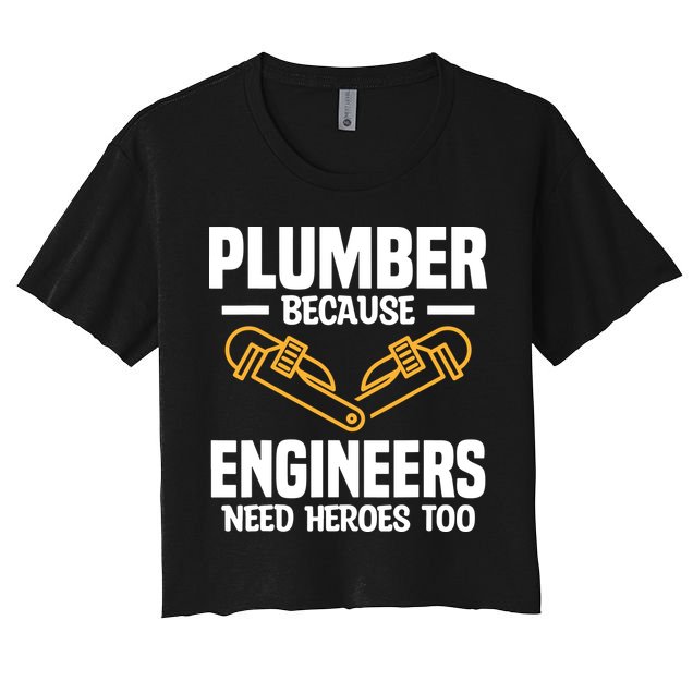 Plumber Because Engineers Need Heroes Too Plumbing Plumbers Crop Top