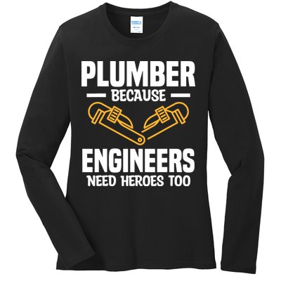 Plumber Because Engineers Need Heroes Too Plumbing Plumbers Ladies Long Sleeve Shirt