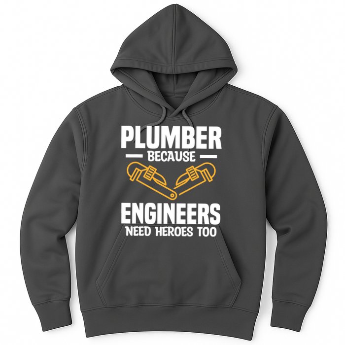 Plumber Because Engineers Need Heroes Too Plumbing Plumbers Hoodie