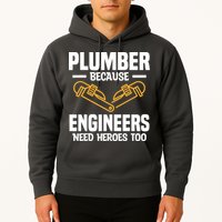 Plumber Because Engineers Need Heroes Too Plumbing Plumbers Hoodie