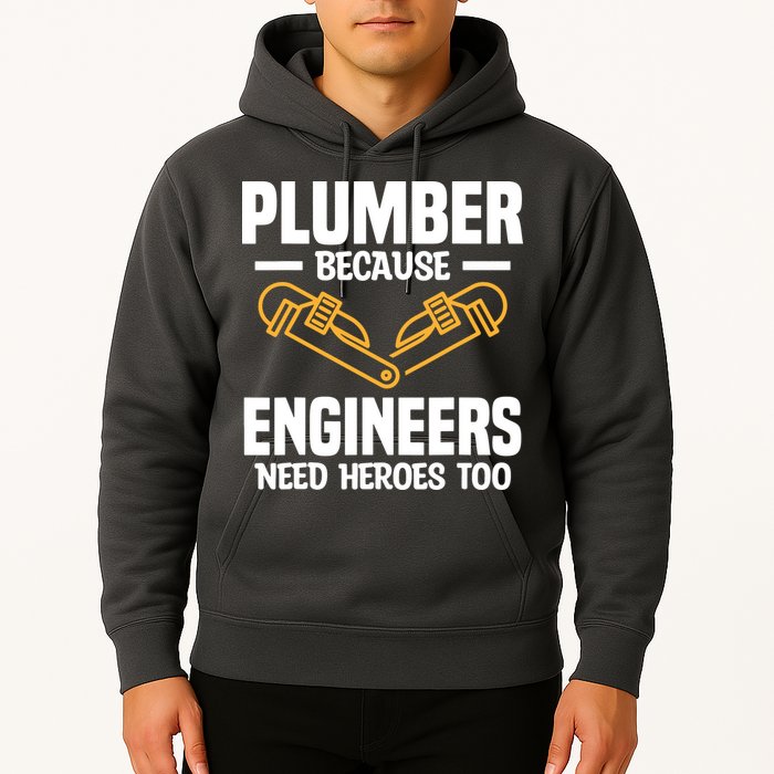 Plumber Because Engineers Need Heroes Too Plumbing Plumbers Hoodie