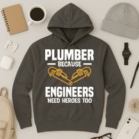 Plumber Because Engineers Need Heroes Too Plumbing Plumbers Hoodie