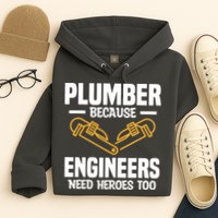 Plumber Because Engineers Need Heroes Too Plumbing Plumbers Hoodie