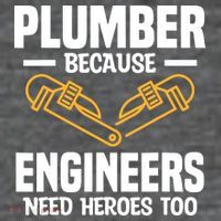 Plumber Because Engineers Need Heroes Too Plumbing Plumbers Long Sleeve Shirt