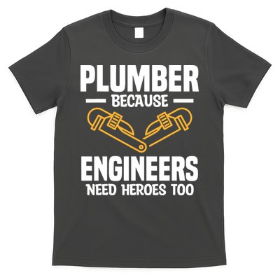 Plumber Because Engineers Need Heroes Too Plumbing Plumbers T-Shirt