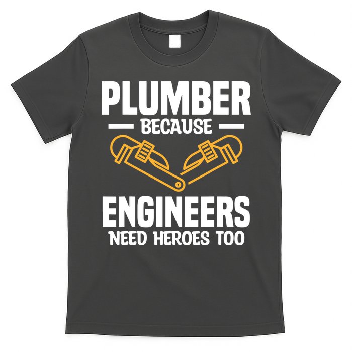 Plumber Because Engineers Need Heroes Too Plumbing Plumbers T-Shirt