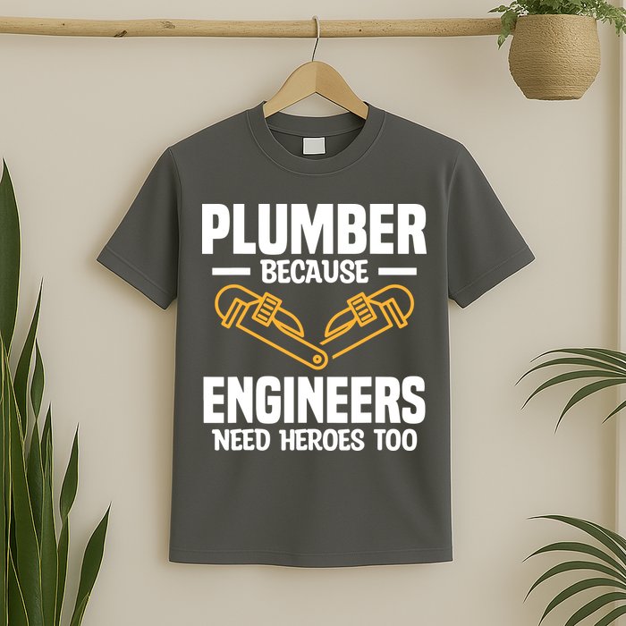 Plumber Because Engineers Need Heroes Too Plumbing Plumbers T-Shirt