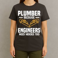 Plumber Because Engineers Need Heroes Too Plumbing Plumbers T-Shirt