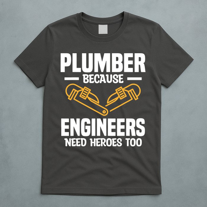 Plumber Because Engineers Need Heroes Too Plumbing Plumbers T-Shirt