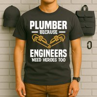 Plumber Because Engineers Need Heroes Too Plumbing Plumbers T-Shirt