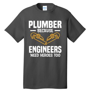 Plumber Because Engineers Need Heroes Too Plumbing Plumbers Tall T-Shirt