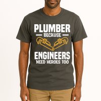 Plumber Because Engineers Need Heroes Too Plumbing Plumbers Tall T-Shirt