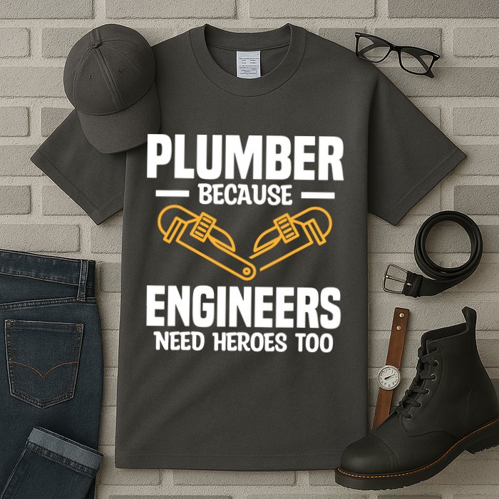 Plumber Because Engineers Need Heroes Too Plumbing Plumbers Tall T-Shirt