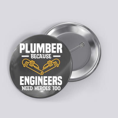 Plumber Because Engineers Need Heroes Too Plumbing Plumbers Button
