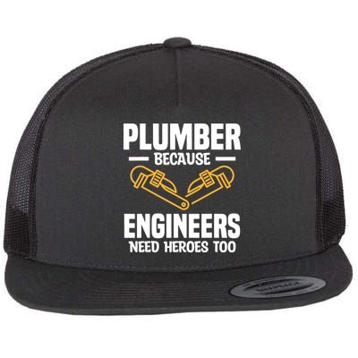 Plumber Because Engineers Need Heroes Too Plumbing Plumbers Flat Bill Trucker Hat