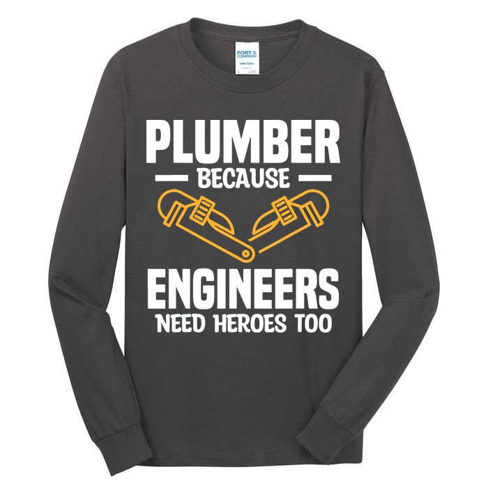 Plumber Because Engineers Need Heroes Too Plumbing Plumbers Tall Long Sleeve T-Shirt