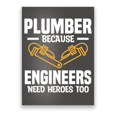 Plumber Because Engineers Need Heroes Too Plumbing Plumbers Poster