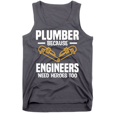 Plumber Because Engineers Need Heroes Too Plumbing Plumbers Tank Top