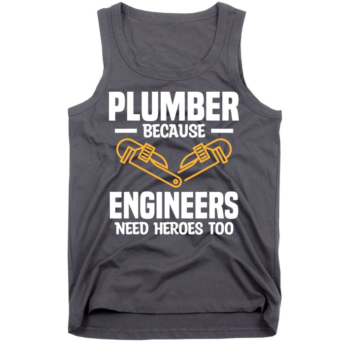 Plumber Because Engineers Need Heroes Too Plumbing Plumbers Tank Top