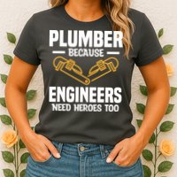 Plumber Because Engineers Need Heroes Too Plumbing Plumbers Womens T-Shirt