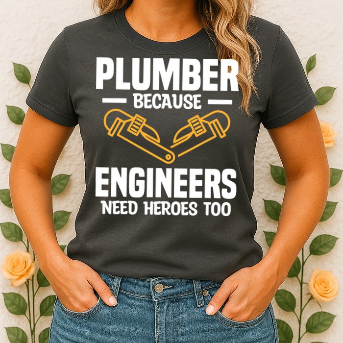 Plumber Because Engineers Need Heroes Too Plumbing Plumbers Womens T-Shirt