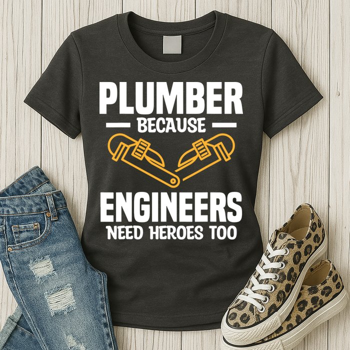Plumber Because Engineers Need Heroes Too Plumbing Plumbers Womens T-Shirt