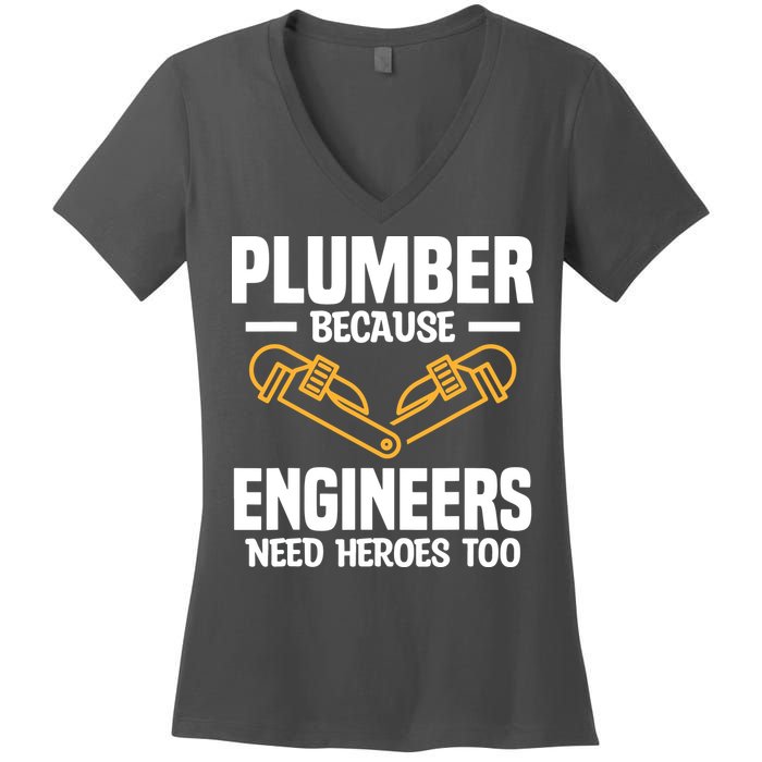 Plumber Because Engineers Need Heroes Too Plumbing Plumbers Women's V-Neck T-Shirt