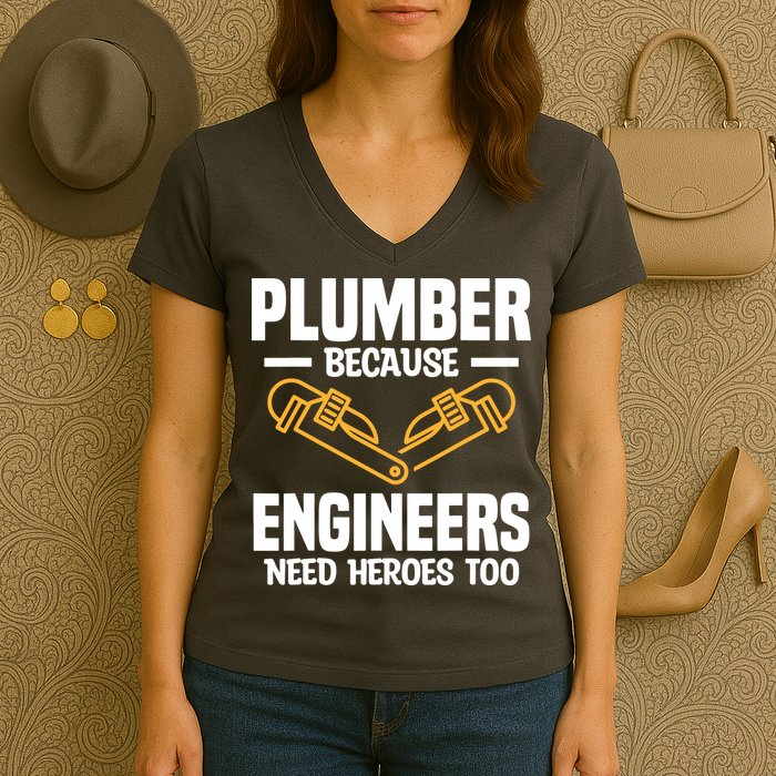 Plumber Because Engineers Need Heroes Too Plumbing Plumbers Women's V-Neck T-Shirt