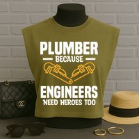Plumber Because Engineers Need Heroes Too Plumbing Plumbers Garment-Dyed Women's Muscle Tee