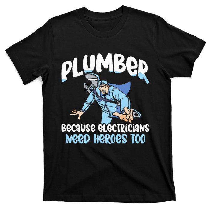 Plumber Because Electricians Need Heroes Too Pipe Plumbing T-Shirt