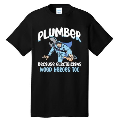 Plumber Because Electricians Need Heroes Too Pipe Plumbing Tall T-Shirt