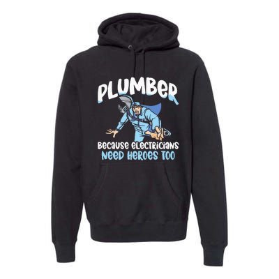 Plumber Because Electricians Need Heroes Too Pipe Plumbing Premium Hoodie