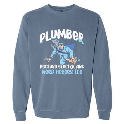 Plumber Because Electricians Need Heroes Too Pipe Plumbing Garment-Dyed Sweatshirt