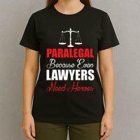 Paralegal Because Even Lawyers Need Heroes T-Shirt