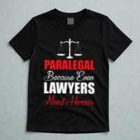 Paralegal Because Even Lawyers Need Heroes T-Shirt