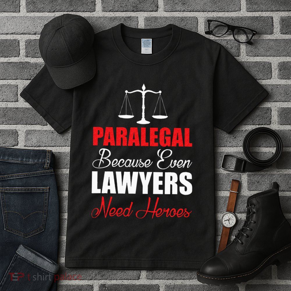 Paralegal Because Even Lawyers Need Heroes Tall T-Shirt