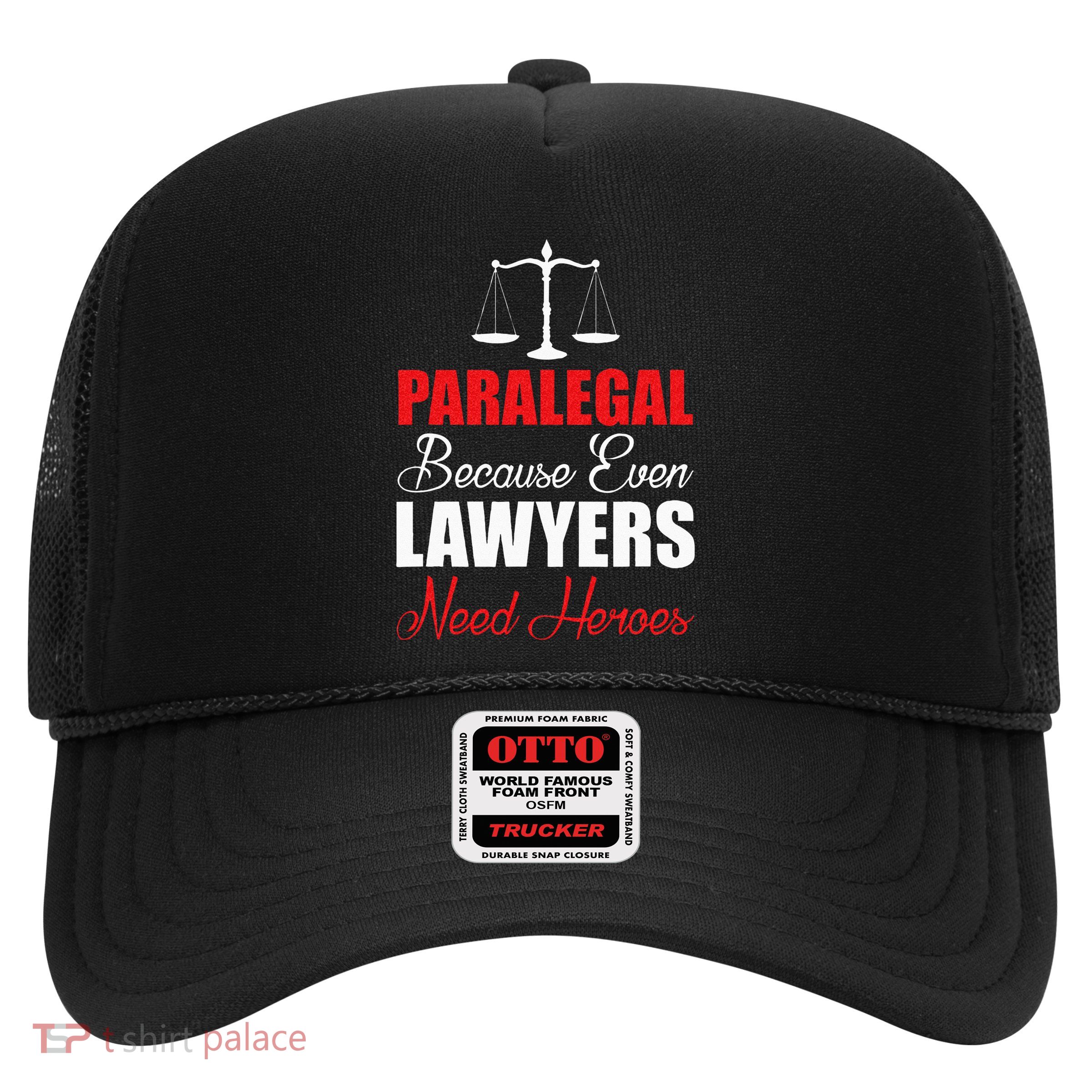 Paralegal Because Even Lawyers Need Heroes Trucker Hat
