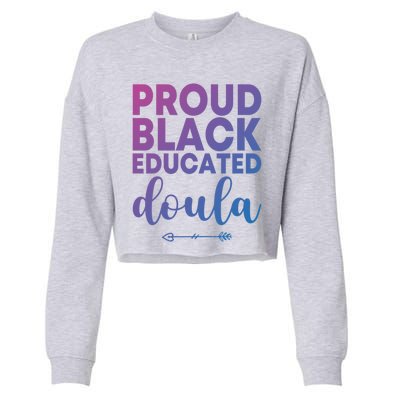 Proud Black Educated Doula Birth Doulas Newborn Labor Coach Gift Cropped Pullover Crew