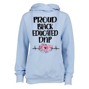 Proud Black Educated Doctor Of Nursing Practice Gift Womens Funnel Neck Pullover Hood