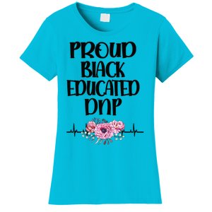 Proud Black Educated Doctor Of Nursing Practice Gift Women's T-Shirt