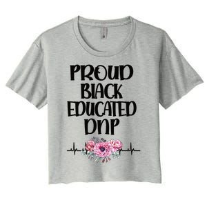 Proud Black Educated Doctor Of Nursing Practice Gift Women's Crop Top Tee