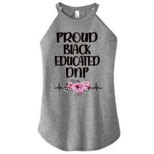 Proud Black Educated Doctor Of Nursing Practice Gift Women's Perfect Tri Rocker Tank