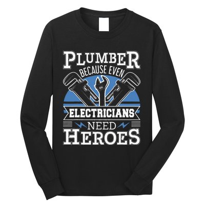 Plumber Because Even Electricians Need Heroes Long Sleeve Shirt