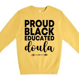 Proud Black Educated Doula Birth Doulas Newborn Labor Coach Gift Premium Crewneck Sweatshirt